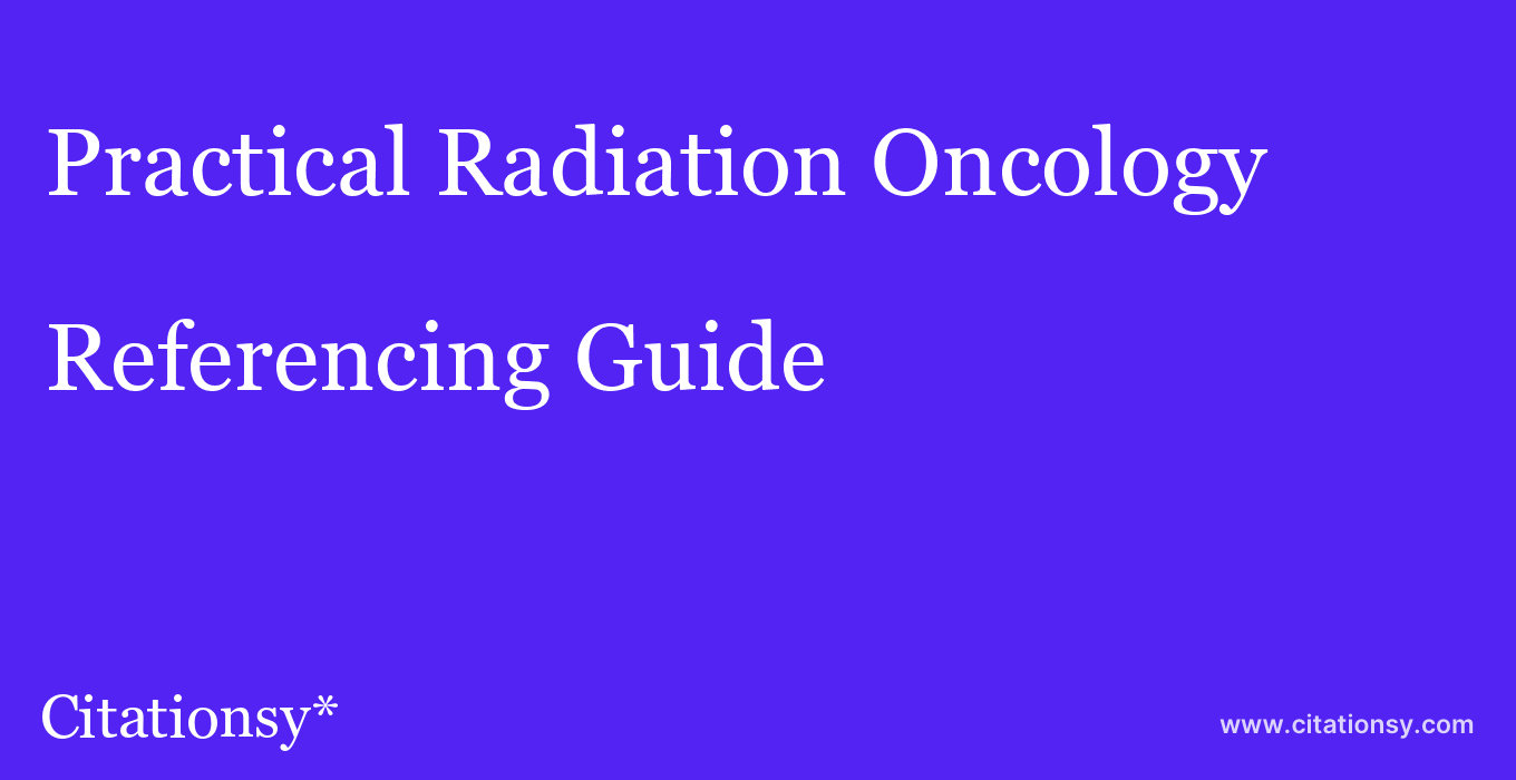 cite Practical Radiation Oncology  — Referencing Guide